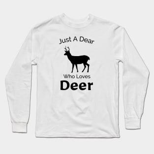 Just A Dear Who Loves Deer - Cute, Funny, Nature Design Long Sleeve T-Shirt